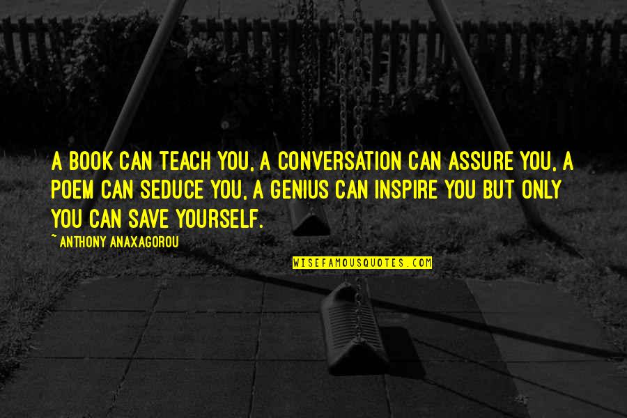 Seduce You Quotes By Anthony Anaxagorou: A book can teach you, a conversation can