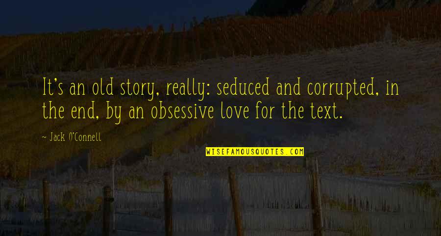 Seduced Quotes By Jack O'Connell: It's an old story, really: seduced and corrupted,