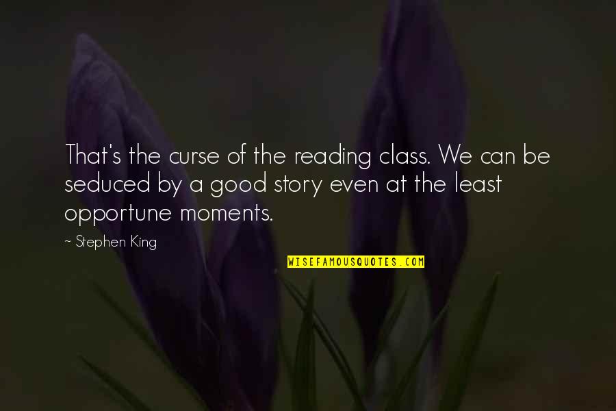 Seduced Quotes By Stephen King: That's the curse of the reading class. We