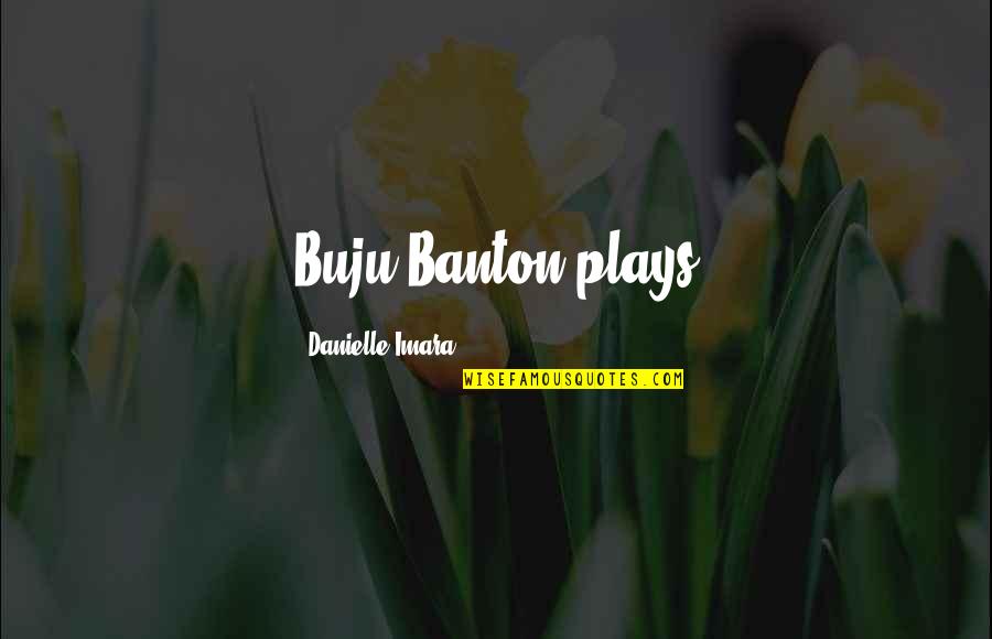 Seducers Among Our Children Quotes By Danielle Imara: Buju Banton plays