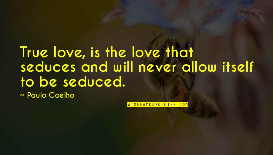Seduces Quotes By Paulo Coelho: True love, is the love that seduces and