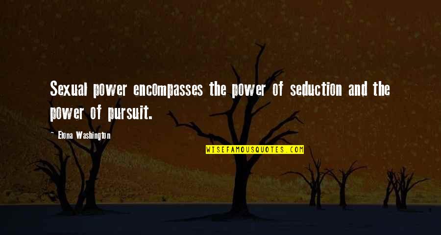 Seduction Quotes By Elona Washington: Sexual power encompasses the power of seduction and