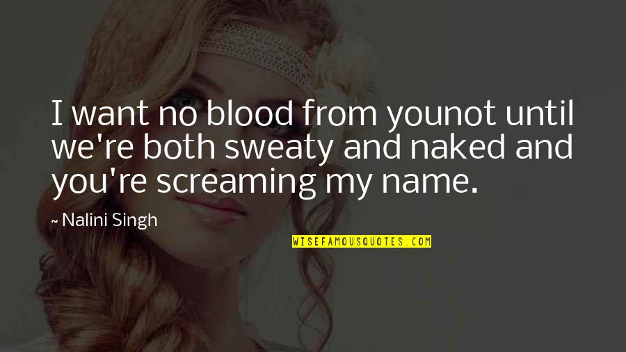 Seduction Quotes By Nalini Singh: I want no blood from younot until we're
