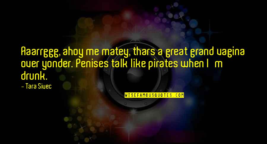 Seduction Quotes By Tara Sivec: Aaarrggg, ahoy me matey, thars a great grand