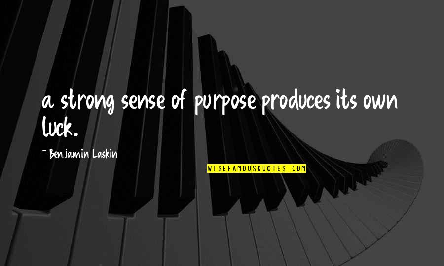 Seduction Quotes Quotes By Benjamin Laskin: a strong sense of purpose produces its own