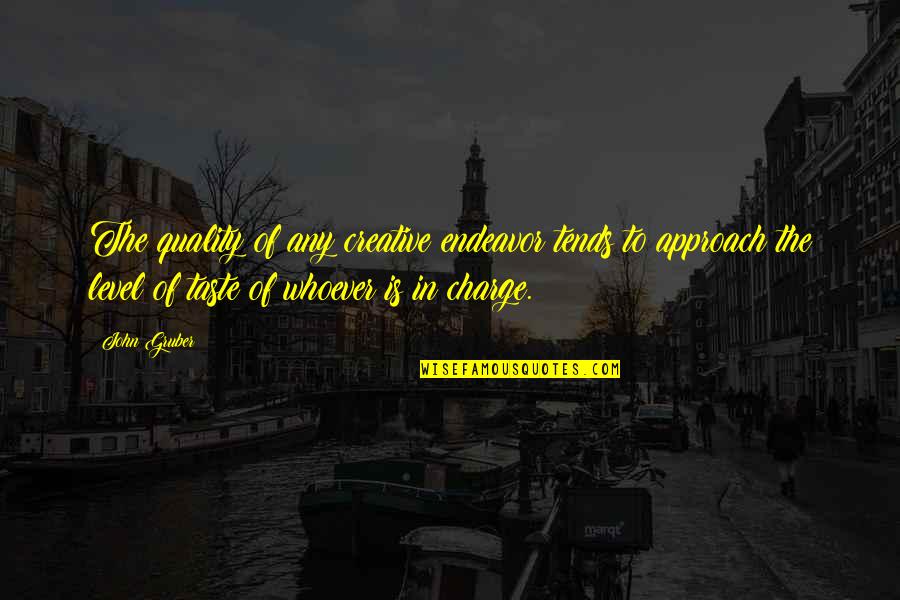 Seduction Strategy Quotes By John Gruber: The quality of any creative endeavor tends to Seduction Strategy Quotes By John Gruber: The quality of any creative endeavor tends to