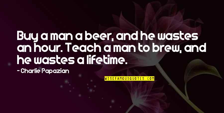 Seductive Picture Quotes By Charlie Papazian: Buy a man a beer, and he wastes