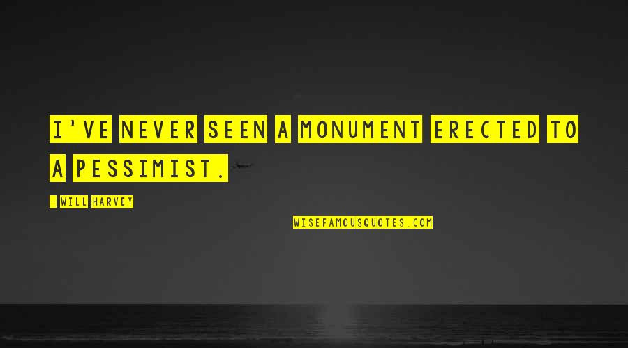 Seductive Picture Quotes By Will Harvey: I've never seen a monument erected to a