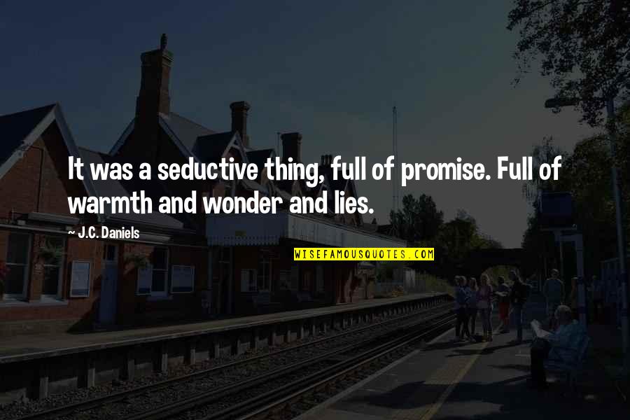 Seductive Quotes By J.C. Daniels: It was a seductive thing, full of promise.