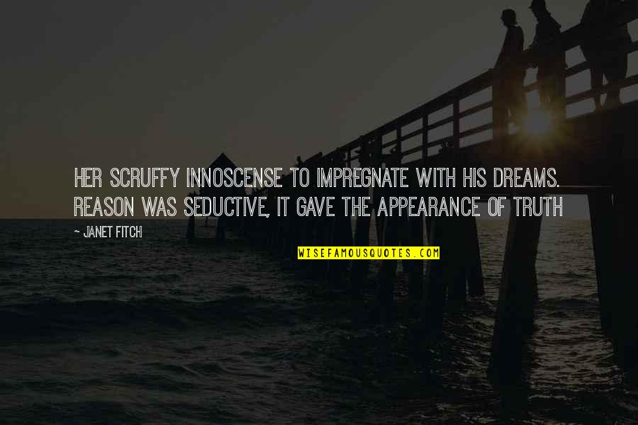 Seductive Quotes By Janet Fitch: Her scruffy innoscense to impregnate with his dreams. Seductive Quotes By Janet Fitch: Her scruffy innoscense to impregnate with his dreams.