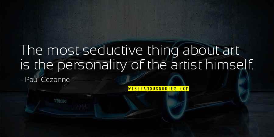 Seductive Quotes By Paul Cezanne: The most seductive thing about art is the