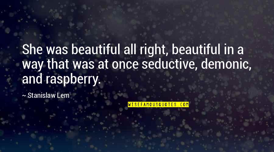 Seductive Quotes By Stanislaw Lem: She was beautiful all right, beautiful in a Seductive Quotes By Stanislaw Lem: She was beautiful all right, beautiful in a