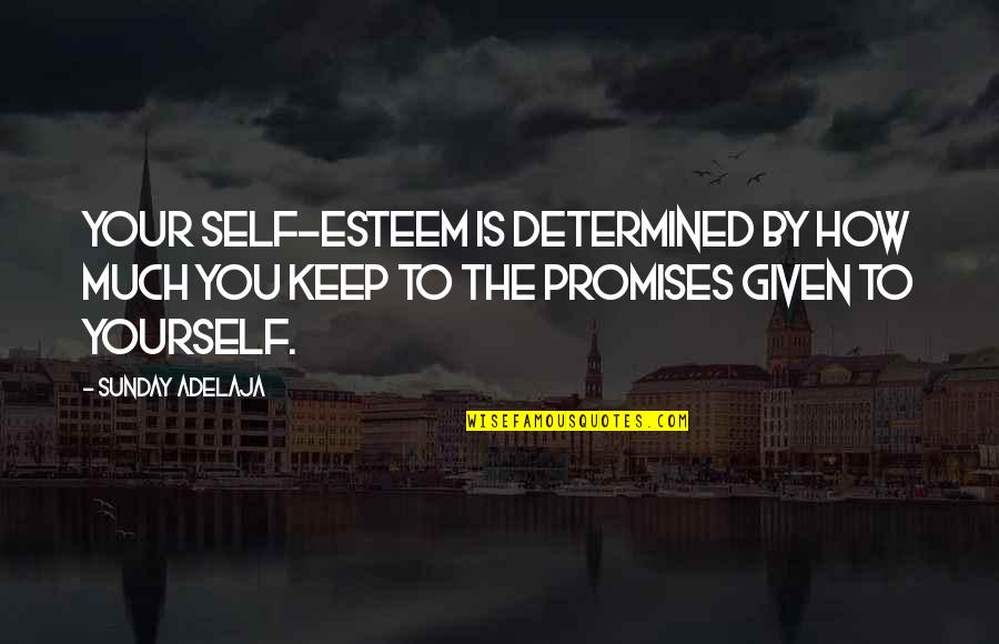 Seductively Removes Quotes By Sunday Adelaja: Your self-esteem is determined by how much you