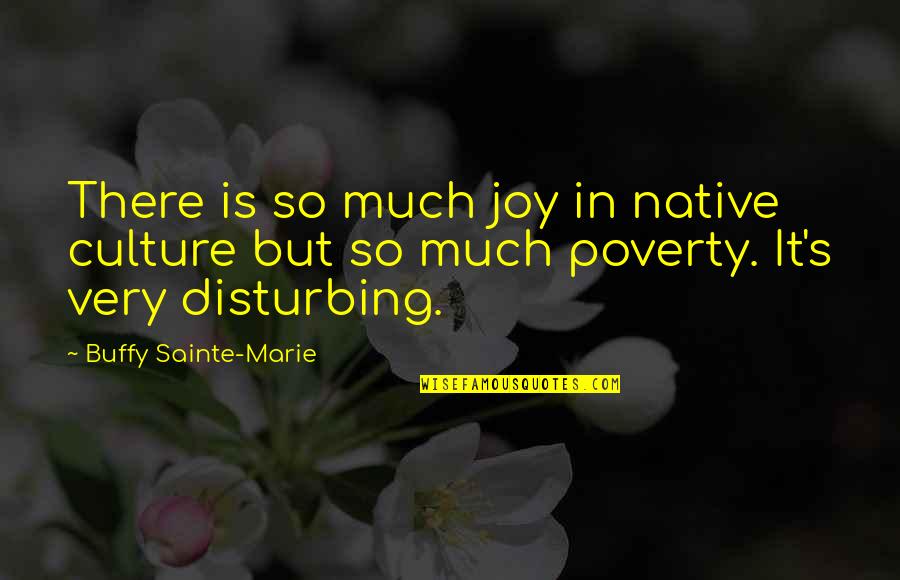 Seductor Egoland Quotes By Buffy Sainte-Marie: There is so much joy in native culture