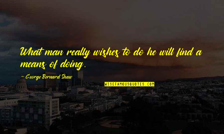 Seductors Quotes By George Bernard Shaw: What man really wishes to do he will