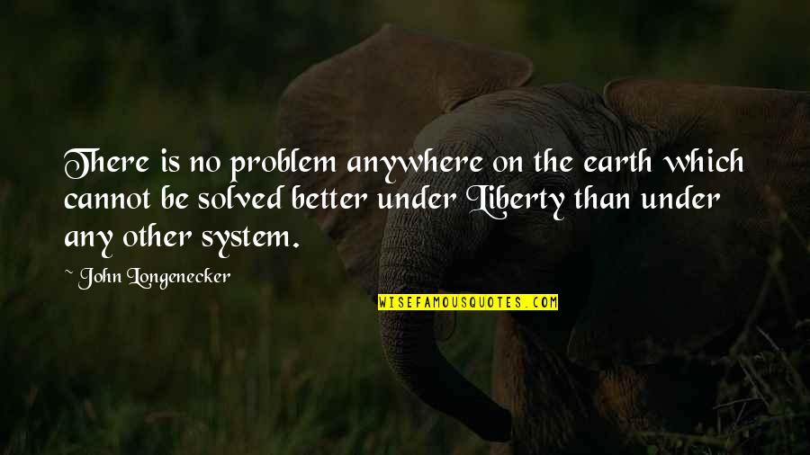 Seductors Quotes By John Longenecker: There is no problem anywhere on the earth