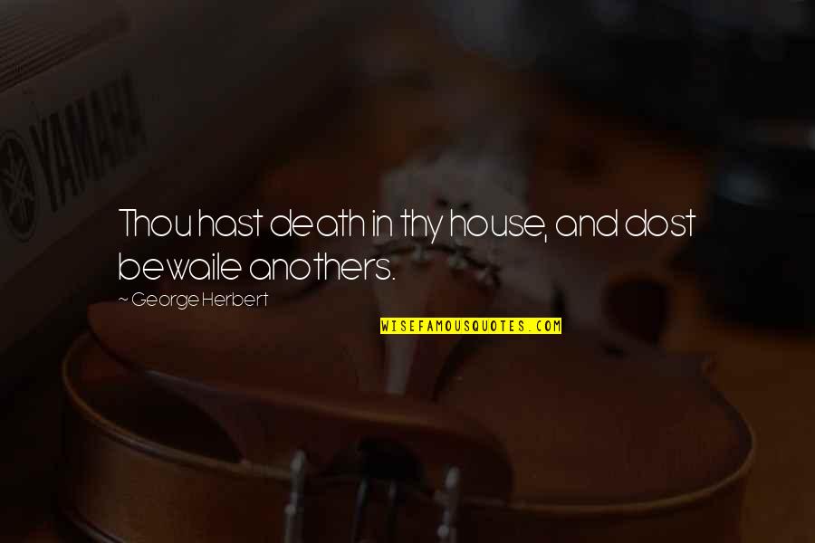 Sedulously Fostered Quotes By George Herbert: Thou hast death in thy house, and dost Sedulously Fostered Quotes By George Herbert: Thou hast death in thy house, and dost