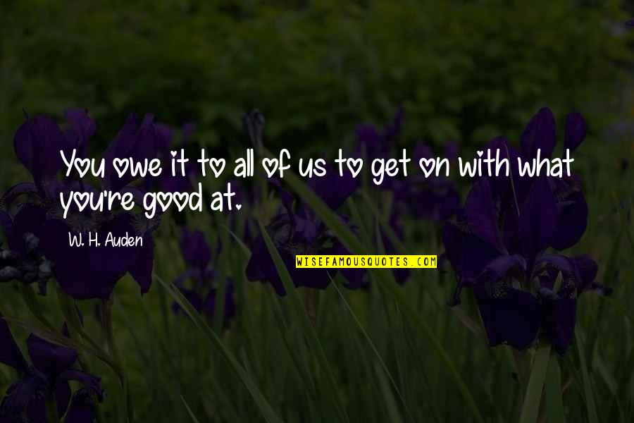 Sedurre Un Quotes By W. H. Auden: You owe it to all of us to
