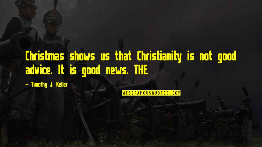 Seduta E Quotes By Timothy J. Keller: Christmas shows us that Christianity is not good