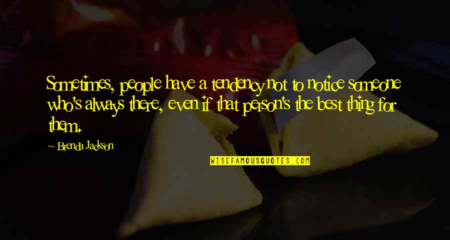 Sedutor Quotes By Brenda Jackson: Sometimes, people have a tendency not to notice Sedutor Quotes By Brenda Jackson: Sometimes, people have a tendency not to notice