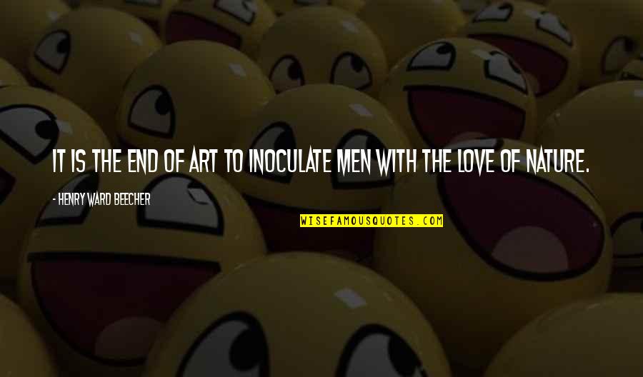 Sedutor Quotes By Henry Ward Beecher: It is the end of art to inoculate Sedutor Quotes By Henry Ward Beecher: It is the end of art to inoculate