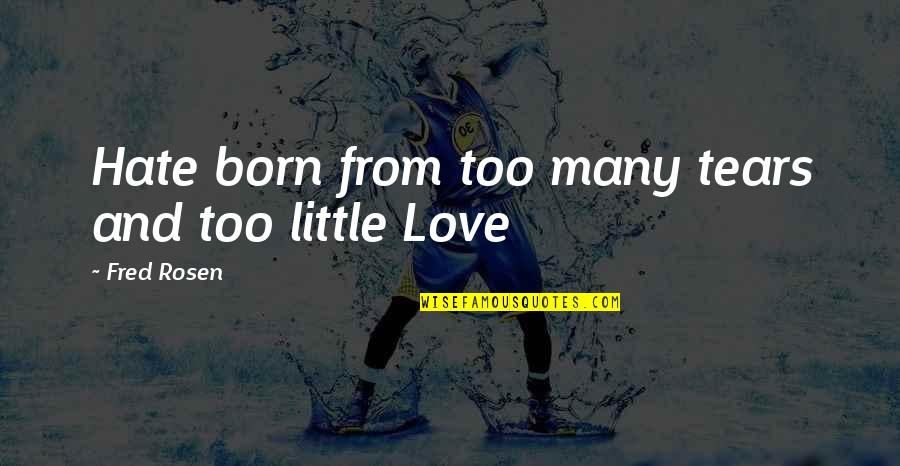 Sedutora Quotes By Fred Rosen: Hate born from too many tears and too