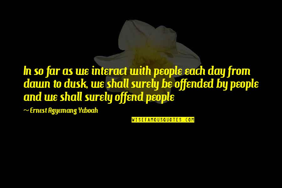Seduzir Com Quotes By Ernest Agyemang Yeboah: In so far as we interact with people Seduzir Com Quotes By Ernest Agyemang Yeboah: In so far as we interact with people