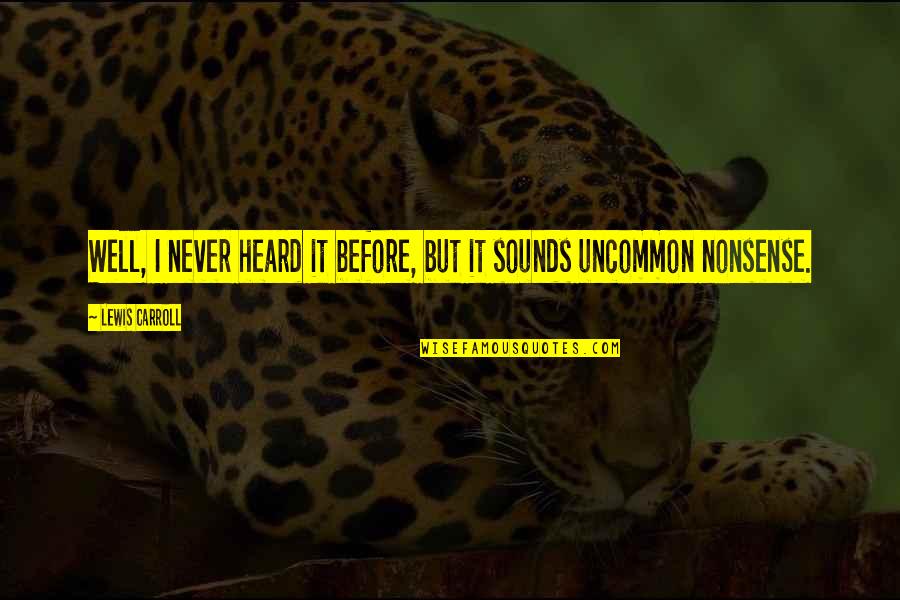 See A Grown Man Cry Quotes By Lewis Carroll: Well, I never heard it before, but it See A Grown Man Cry Quotes By Lewis Carroll: Well, I never heard it before, but it