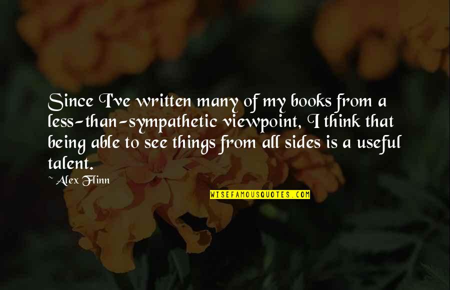 See All Sides Quotes By Alex Flinn: Since I've written many of my books from