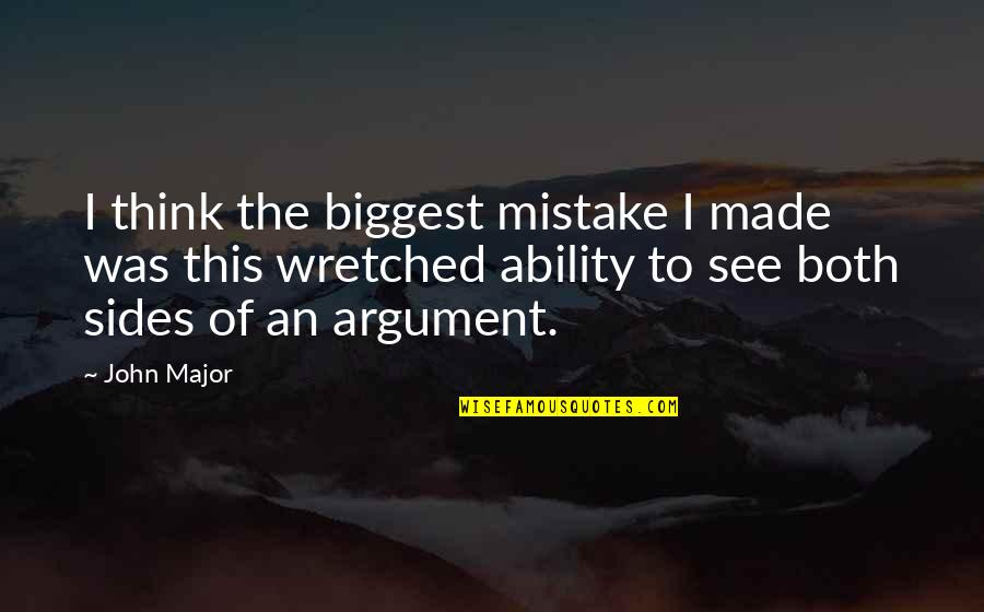 See All Sides Quotes By John Major: I think the biggest mistake I made was