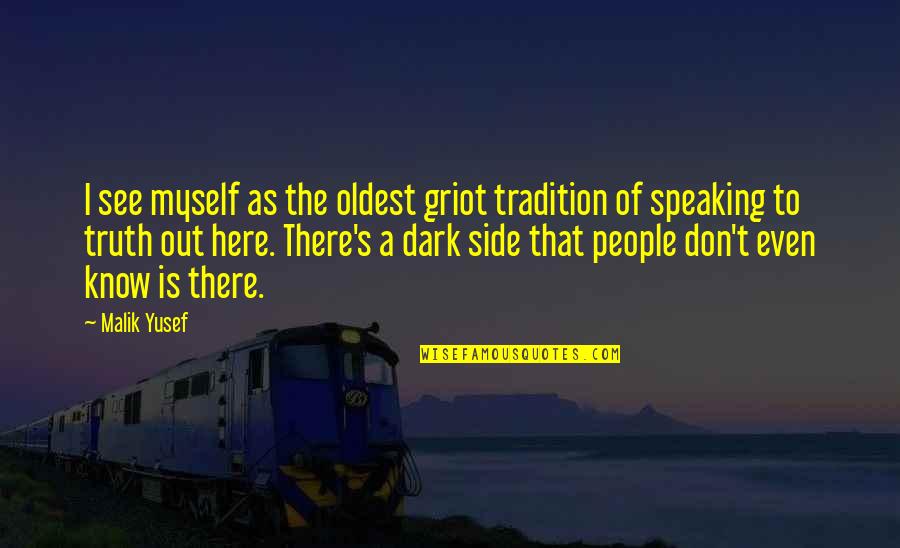 See All Sides Quotes By Malik Yusef: I see myself as the oldest griot tradition