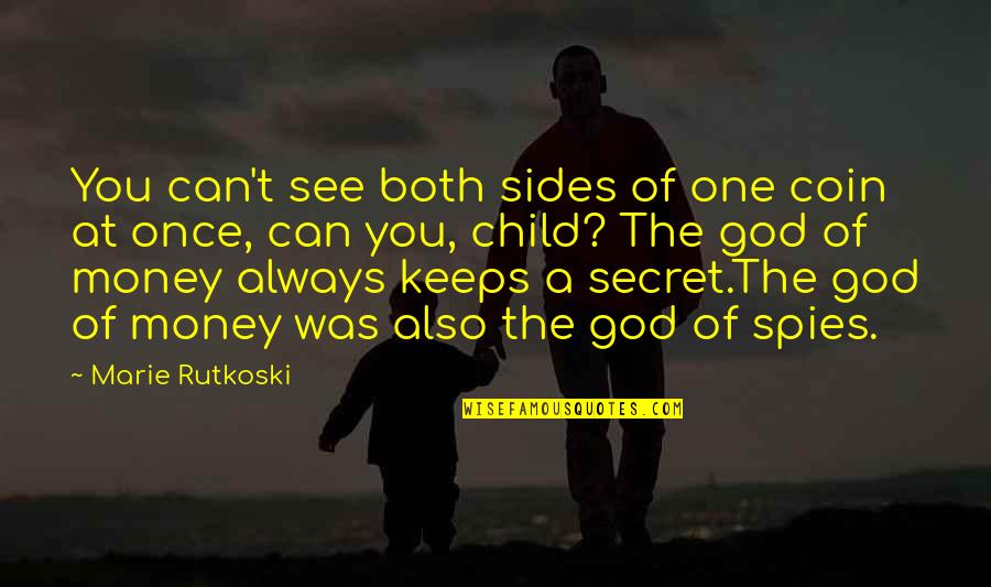 See All Sides Quotes By Marie Rutkoski: You can't see both sides of one coin