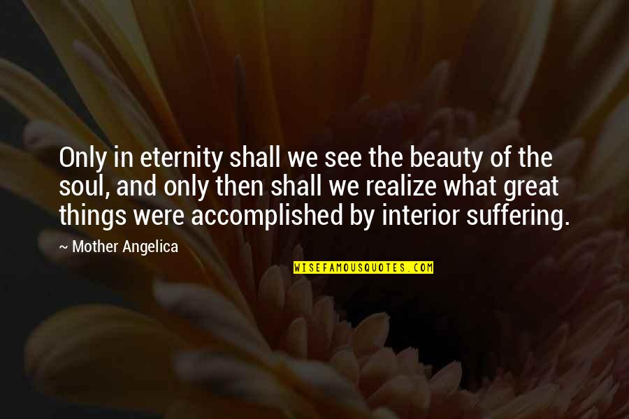 See Beauty In All Things Quotes By Mother Angelica: Only in eternity shall we see the beauty See Beauty In All Things Quotes By Mother Angelica: Only in eternity shall we see the beauty