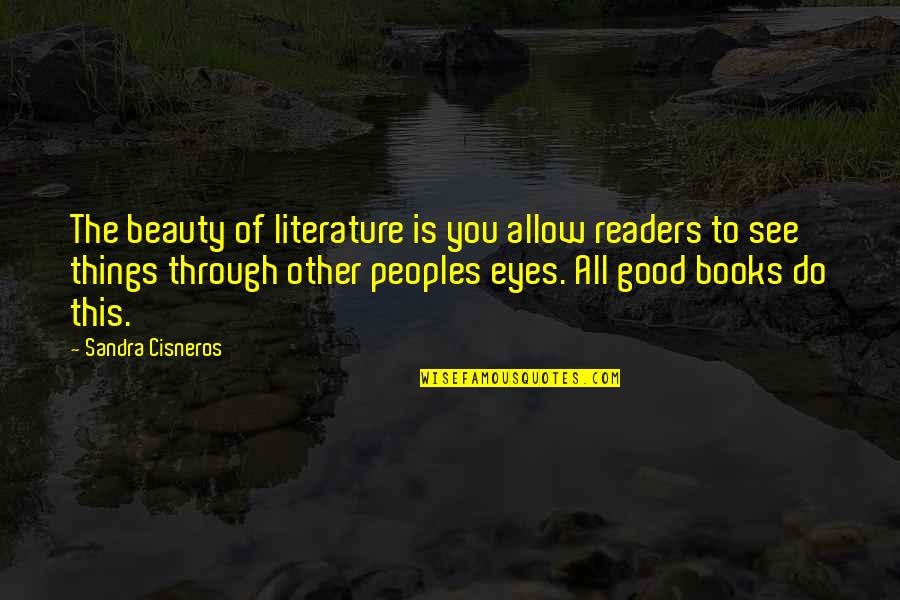 See Beauty In All Things Quotes By Sandra Cisneros: The beauty of literature is you allow readers See Beauty In All Things Quotes By Sandra Cisneros: The beauty of literature is you allow readers