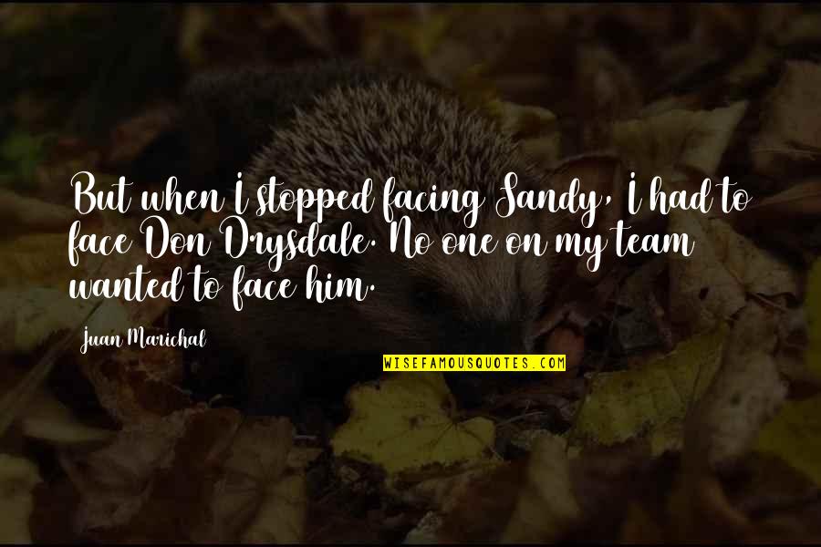 See Beauty In Nature Quotes By Juan Marichal: But when I stopped facing Sandy, I had