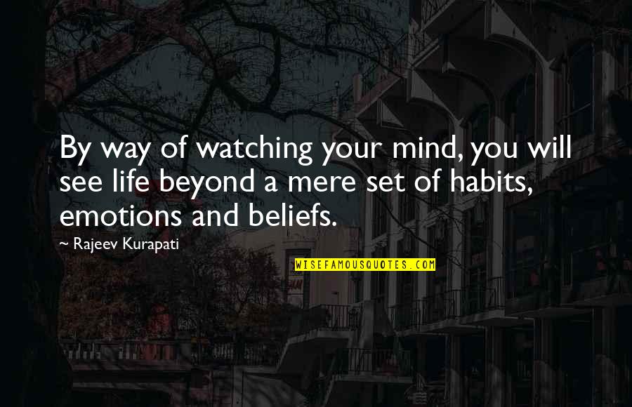 See Beliefs Quotes By Rajeev Kurapati: By way of watching your mind, you will