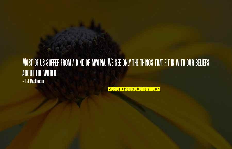 See Beliefs Quotes By T. J. MacGregor: Most of us suffer from a kind of