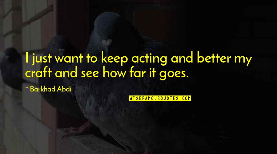 See Better Quotes By Barkhad Abdi: I just want to keep acting and better