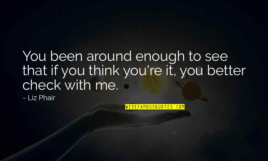See Better Quotes By Liz Phair: You been around enough to see that if
