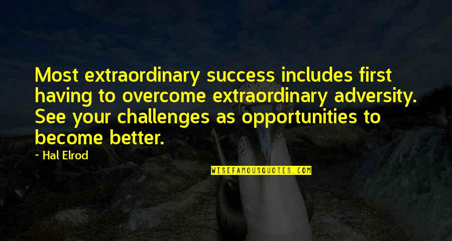 See Challenges As Opportunities Quotes By Hal Elrod: Most extraordinary success includes first having to overcome