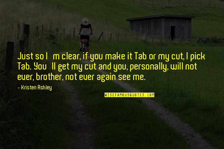 See Clear Quotes By Kristen Ashley: Just so I'm clear, if you make it