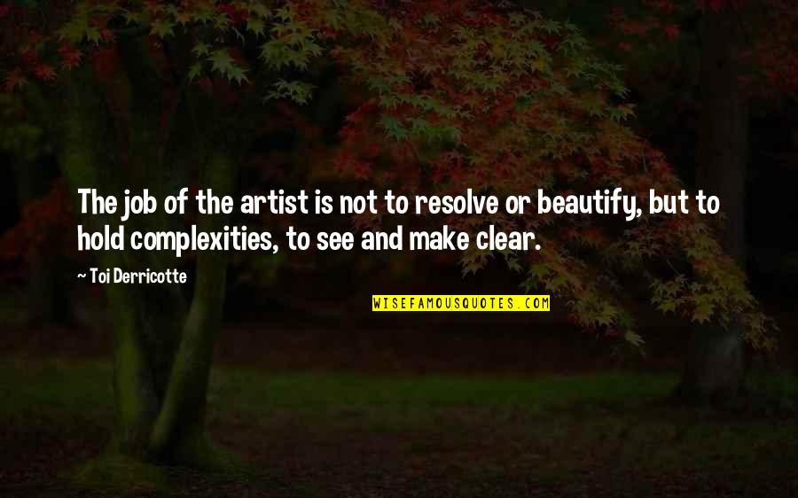 See Clear Quotes By Toi Derricotte: The job of the artist is not to