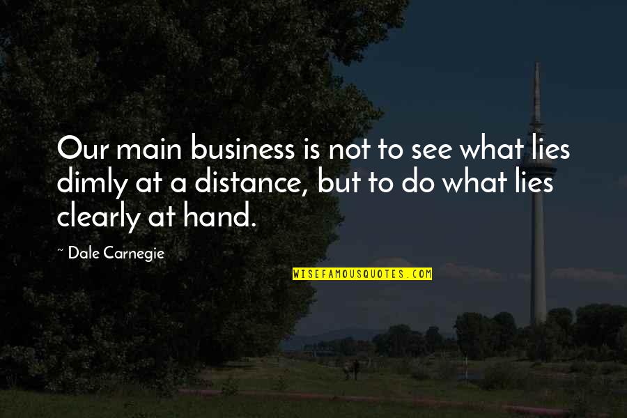 See Clearly Quotes By Dale Carnegie: Our main business is not to see what See Clearly Quotes By Dale Carnegie: Our main business is not to see what