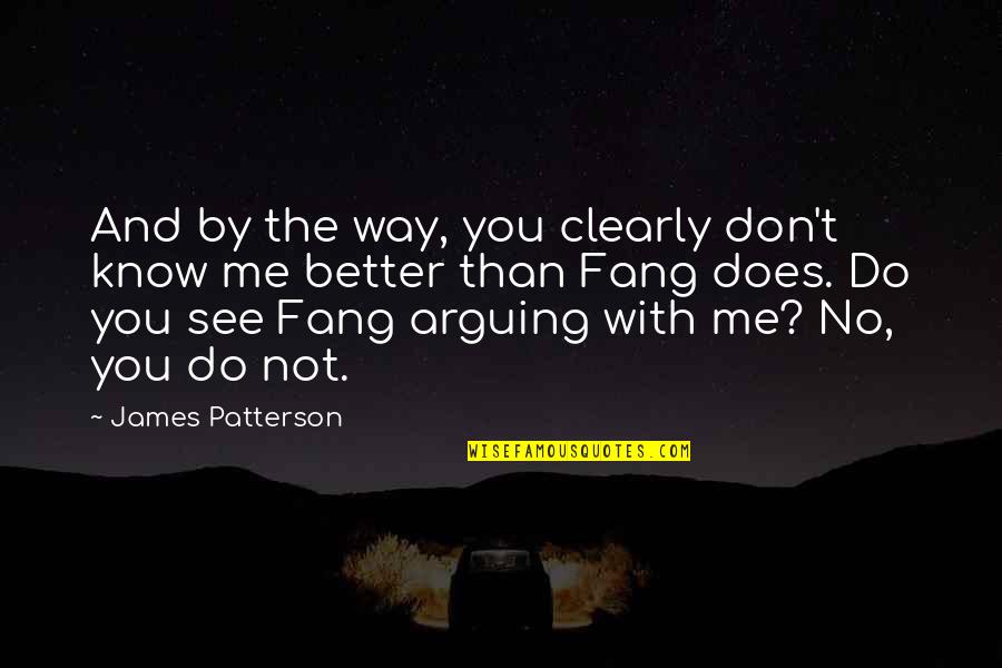 See Clearly Quotes By James Patterson: And by the way, you clearly don't know See Clearly Quotes By James Patterson: And by the way, you clearly don't know