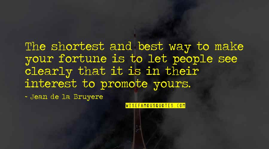 See Clearly Quotes By Jean De La Bruyere: The shortest and best way to make your See Clearly Quotes By Jean De La Bruyere: The shortest and best way to make your