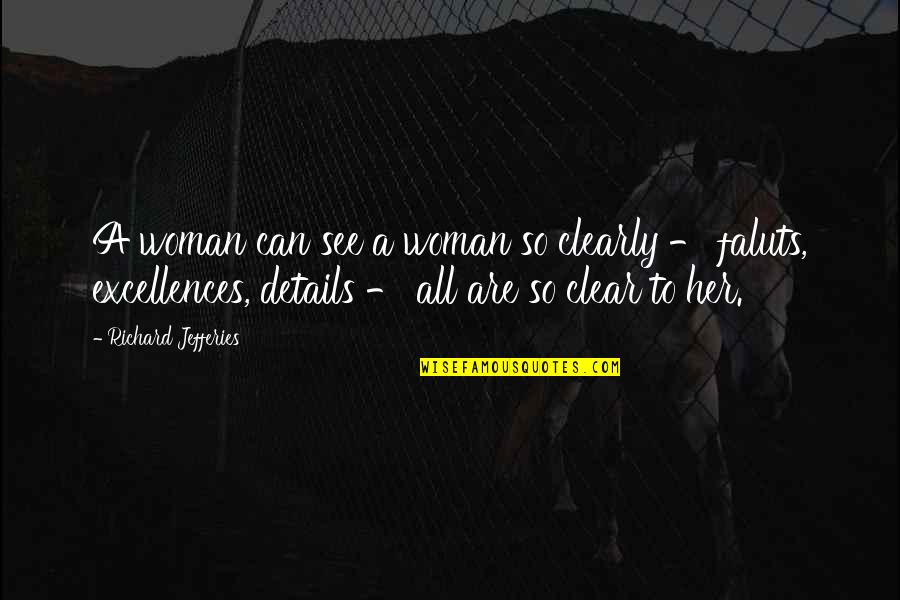 See Clearly Quotes By Richard Jefferies: A woman can see a woman so clearly See Clearly Quotes By Richard Jefferies: A woman can see a woman so clearly