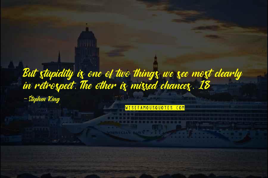 See Clearly Quotes By Stephen King: But stupidity is one of two things we See Clearly Quotes By Stephen King: But stupidity is one of two things we