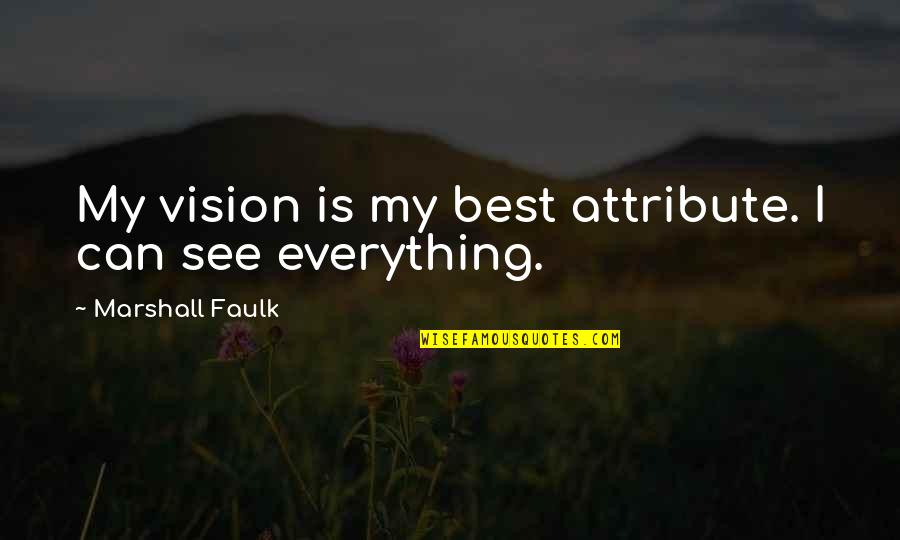 See Everything Quotes By Marshall Faulk: My vision is my best attribute. I can