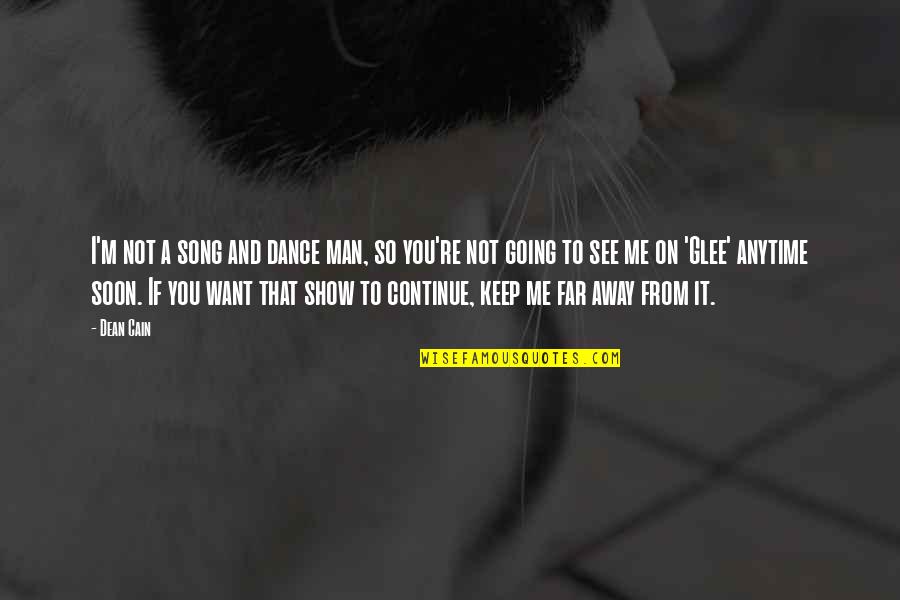 See Far Quotes By Dean Cain: I'm not a song and dance man, so See Far Quotes By Dean Cain: I'm not a song and dance man, so