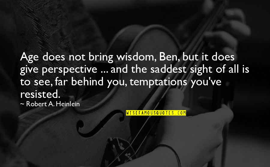 See Far Quotes By Robert A. Heinlein: Age does not bring wisdom, Ben, but it See Far Quotes By Robert A. Heinlein: Age does not bring wisdom, Ben, but it
